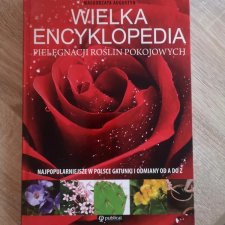 Wielka encyklopedia pielęgnacji roślin pokojowych